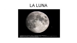 LA LUNA La Luna lunico satellite naturale della