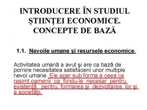 INTRODUCERE N STUDIUL TIINEI ECONOMICE CONCEPTE DE BAZ