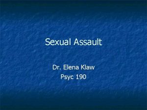 Sexual Assault Dr Elena Klaw Psyc 190 Goals