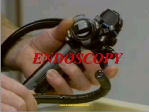 ENDOSCOPY www assignmentpoint com ENDOSCOPY Endoscopy is the