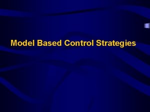 Model Based Control Strategies Model Based Control 1