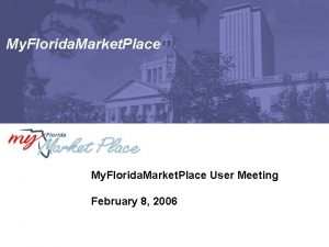 My Florida Market Place User Meeting February 8