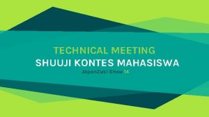 TECHNICAL MEETING SHUUJI KONTES MAHASISWA Japan Zuki Show