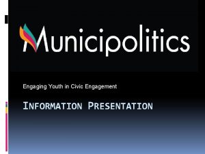 Engaging Youth in Civic Engagement INFORMATION PRESENTATION Addressing