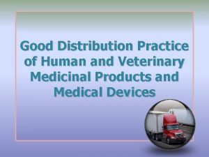Good Distribution Practice of Human and Veterinary Medicinal