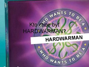 Kto chce by HARDWARMAN N A M R