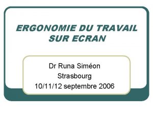 ERGONOMIE DU TRAVAIL SUR ECRAN Dr Runa Simon