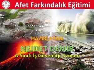 Afet Farkndalk Eitimi HAZIRLAYAN NEJDET DEMR A Snf