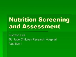 Nutrition Screening and Assessment Horizon Live St Jude