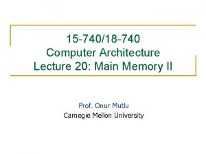 15 74018 740 Computer Architecture Lecture 20 Main