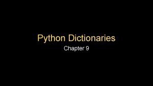 Python Dictionaries Chapter 9 Dictionaries Dictionaries are Pythons