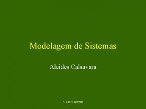 Modelagem de Sistemas Alcides Calsavara Sumrio Alcides Calsavara