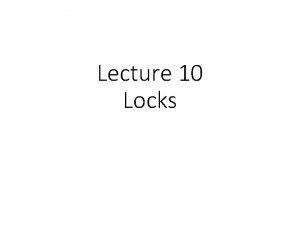 Lecture 10 Locks Scheduling Control MutexLock Basic pthreadmutext