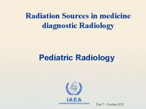 Radiation Sources in medicine diagnostic Radiology Pediatric Radiology