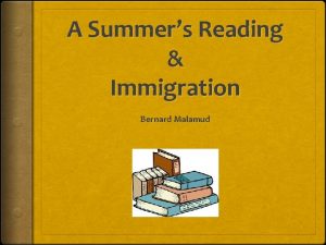 A Summers Reading Immigration Bernard Malamud Immigration What