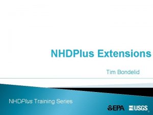 NHDPlus Extensions Tim Bondelid NHDPlus Training Series 0
