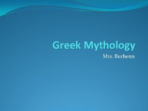 Greek Mythology Mrs Burhenn What is Greek Mythology