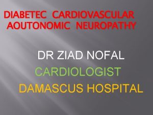 DIABETEC CARDIOVASCULAR AOUTONOMIC NEUROPATHY DR ZIAD NOFAL CARDIOLOGIST