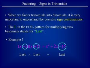 Factoring Signs in Trinomials When we factor trinomials