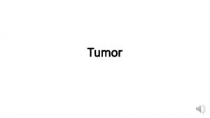 Tumor TUMOURS Definition A tumor or neoplasm is