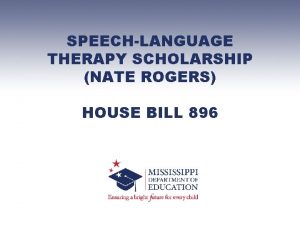 SPEECHLANGUAGE THERAPY SCHOLARSHIP NATE ROGERS HOUSE BILL 896