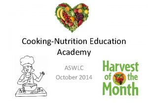 CookingNutrition Education Academy ASWLC October 2014 Welcome Introductions
