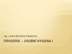 Ing Lenka Bombera Piskaov DROGERIE OSOBN HYGIENA I