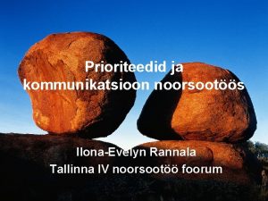 Prioriteedid ja kommunikatsioon noorsoots IlonaEvelyn Rannala Tallinna IV