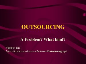 OUTSOURCING A Problem What kind Sumber dari https