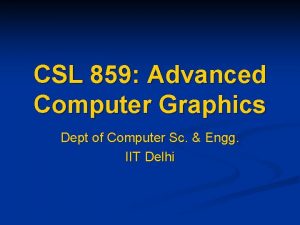 CSL 859 Advanced Computer Graphics Dept of Computer