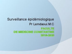 Surveillance pidmiologique Pr Lemdaoui M C FACULTE DE