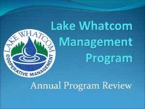 Lake Whatcom Management Program Annual Program Review Todays