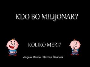 KDO BO MILIJONAR KOLIKO MERI Angela Mance Klavdija