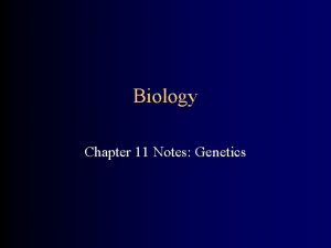Biology Chapter 11 Notes Genetics Chapter 11 Notes