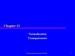 Chapter 13 Normalization Transparencies Pearson Education Limited 1995