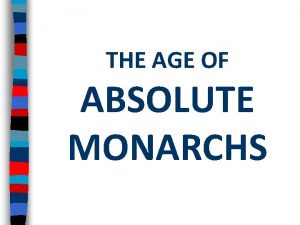 THE AGE OF ABSOLUTE MONARCHS Essential Question To