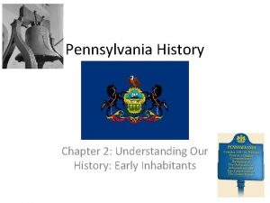 Pennsylvania History Chapter 2 Understanding Our History Early