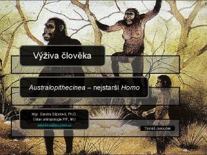 Viva lovka Australopithecinea nejstar Homo Mgr Sandra Szelov