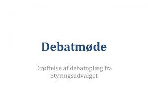 Debatmde Drftelse af debatoplg fra Styringsudvalget Program Sang