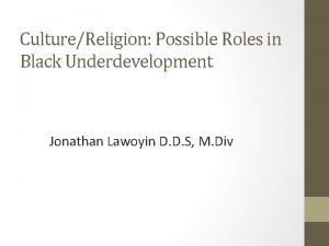 CultureReligion Possible Roles in Black Underdevelopment Jonathan Lawoyin