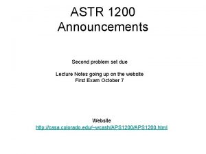 ASTR 1200 Announcements Second problem set due Lecture