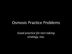 Osmosis Practice Problems Good practice for testtaking strategy