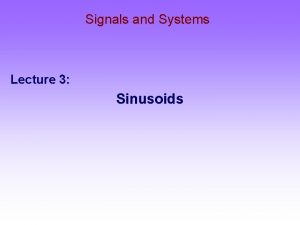 Signals and Systems Lecture 3 Sinusoids Todays lecture