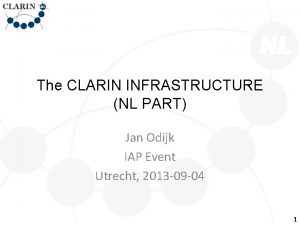 The CLARIN INFRASTRUCTURE NL PART Jan Odijk IAP