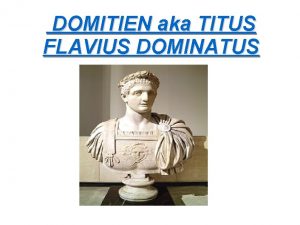 DOMITIEN aka TITUS FLAVIUS DOMINATUS Qui suisje Mon
