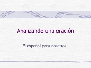 Analizando una oracin El espaol para nosotros Analizando