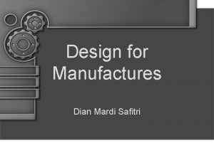 Design for Manufactures Dian Mardi Safitri Definisi DFM