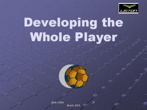 Developing the Whole Player Eoin Liston 27 March