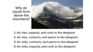 Why do clouds form above the mountains 1