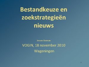 Bestandkeuze en zoekstrategien nieuws Jeroen Bosman VOGIN 18
